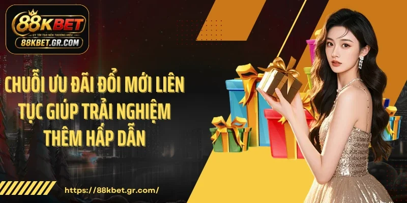 Khuyến Mãi Mỗi Ngày 88KBET - Sức Hút Thú Vị Khó Chối Từ Chuỗi ưu đãi đổi mới liên tục giúp trải nghiệm thêm hấp dẫn