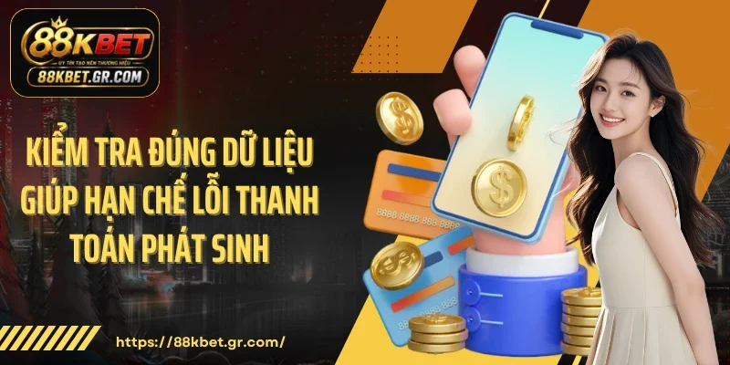 Rút Tiền 88KBET Quy trình xử lý được kiểm tra qua nhiều bước xác minh