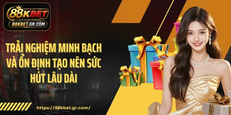 Khuyến Mãi Mỗi Ngày 88KBET - Sức Hút Thú Vị Khó Chối Từ Trải nghiệm minh bạch và ổn định tạo nên sức hút lâu dài