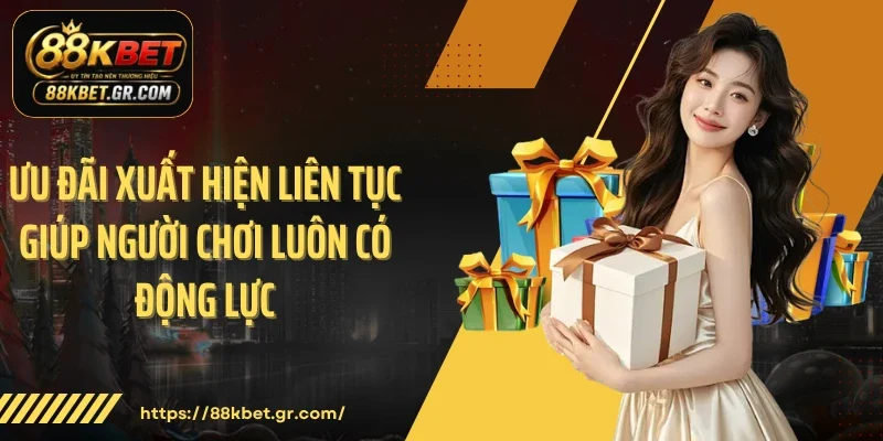 Khuyến Mãi Mỗi Ngày 88KBET - Sức Hút Thú Vị Khó Chối Từ Ưu đãi xuất hiện liên tục giúp người chơi luôn có động lực